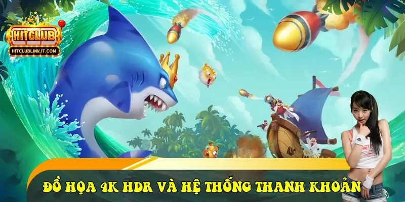 Đồ họa 4K HDR và Hệ thống thanh khoản