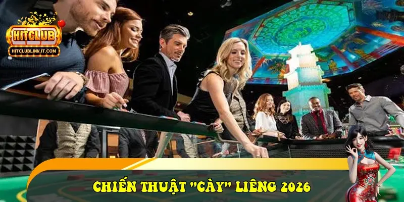 Chiến thuật "Cày" Liêng 2026