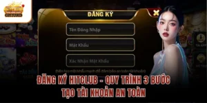 Đăng Ký Hitclub – Quy Trình 3 Bước Tạo Tài Khoản An Toàn