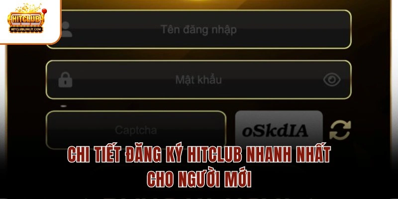 Chi tiết đăng ký Hitclub nhanh nhất cho người mới