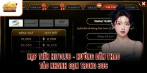 Nạp Tiền Hitclub – Hướng Dẫn Thao Tác Nhanh Gọn Trong 30s