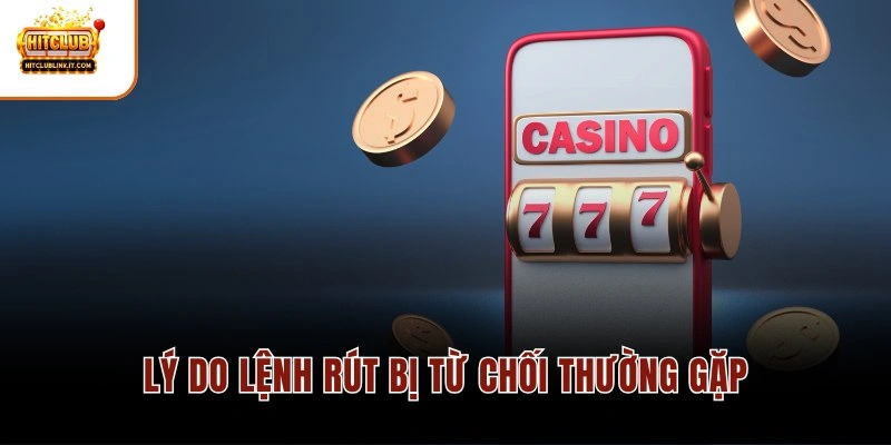 Lý do lệnh rút bị từ chối thường gặp